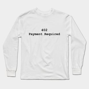 HTTP Response Status Codes 402 - Text Design for Programmers / Web Developers Long Sleeve T-Shirt